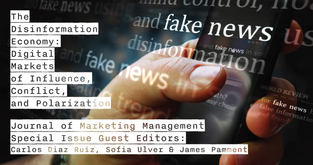 Image of a hand holding a mobile phone, overlaid with repeated text saying fake news, disinformation. Text reads: The Disinformation Economy: Digital Markets of Influence, Conflict, and Polarization. Guest Editors Carlos Diaz Ruiz, Sofia Ulver & James Pamment. Journal of Marketing Management Special Issue.
