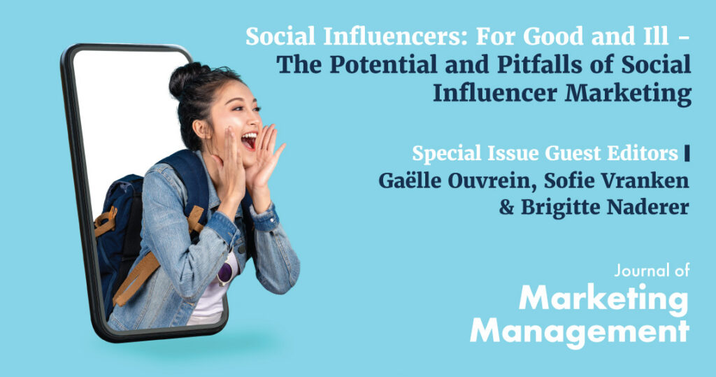 Image of a woman emerging from a mobile telephone screen with her hands cupped to her mouth as if calling out, on a light blue background. Text reads: Social Influencers: For Good and Ill – The Potential and Pitfalls of Social Influencer Marketing. Guest Editors. Gaëlle Ouvrein; Sofie Vranken & Brigitte Naderer. Journal of Marketing Management Special Issue.